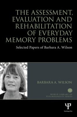 The Assessment, Evaluation and Rehabilitation of Everyday Memory Problems by Barbara A. Wilson