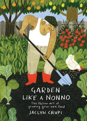 Garden Like a Nonno: The Italian Art of Growing Your Own Food by Jaclyn Crupi