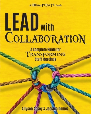 Lead with Collaboration: A Complete Guide for Transforming Staff Meetings book