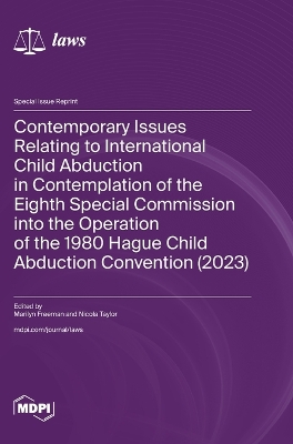 Contemporary Issues Relating to International Child Abduction in Contemplation of the Eighth Special Commission into the Operation of the 1980 Hague Child Abduction Convention (2023) book