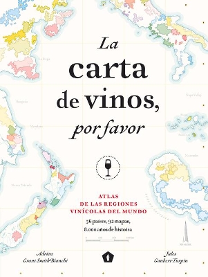 La Carta de Vinos, Por Favor: Atlas de Las Regiones Vinícolas del Mundo book