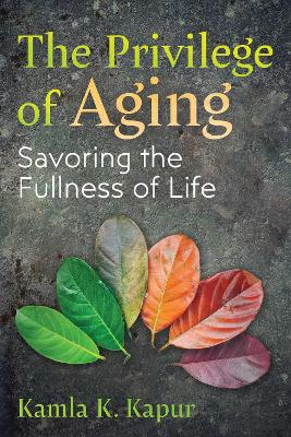 The Privilege of Aging: Savoring the Fullness of Life book