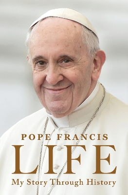 Life: My Story Through History: Pope Francis's Inspiring Biography Through History book