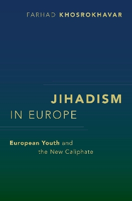 Jihadism in Europe: European Youth and the New Caliphate by Farhad Khosrokhavar