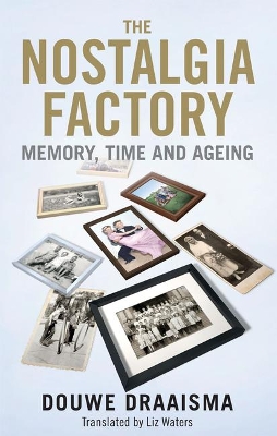 The Nostalgia Factory: Memory, Time and Ageing book
