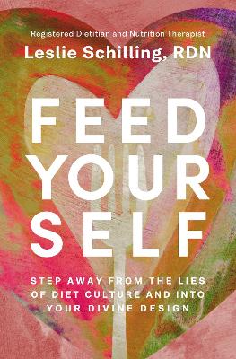 Feed Yourself: Step Away from the Lies of Diet Culture and into Your Divine Design book