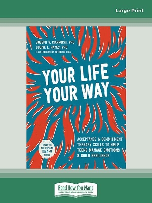 Your Life, Your Way: Acceptance and Commitment Therapy Skills to Help Teens Manage Emotions and Build Resilience book
