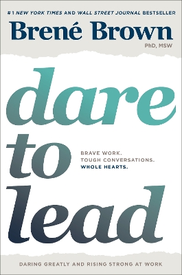 Dare to Lead: Brave Work. Tough Conversations. Whole Hearts. by Brené Brown