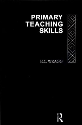 Primary Teaching Skills by Prof E C Wragg