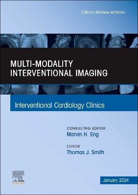 Multi-Modality Interventional Imaging, An Issue of Interventional Cardiology Clinics: Volume 13-1 book