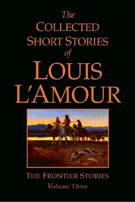 The Collected Short Stories of Louis L'Amour by Louis L'Amour