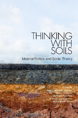 Thinking with Soils: Material Politics and Social Theory by Juan Francisco Salazar