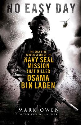 No Easy Day: The Only First-hand Account of the Navy Seal Mission that Killed Osama bin Laden by Mark Owen