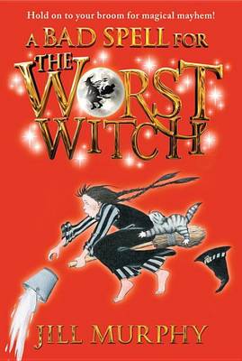 The Bad Spell for the Worst Witch by Jill Murphy