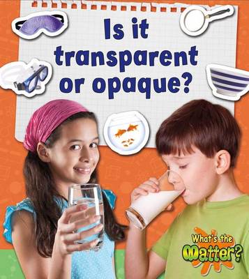 Is It Transparent or Opaque? by Susan Hughes