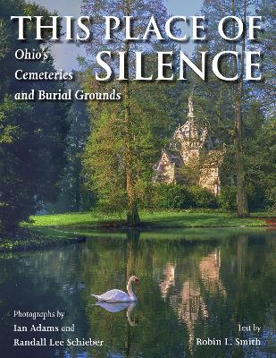 This Place of Silence: Ohio's Cemeteries and Burial Grounds book