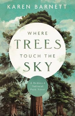 Where Trees Touch the Sky: A Redwood National Park Novel book