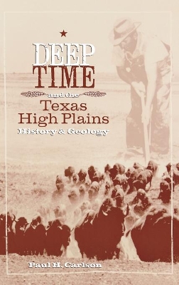 Deep Time and the Texas High Plains by Paul H. Carlson