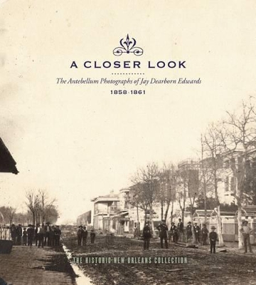 Closer Look: The Antebellum Photographs of Jay Dearborn Edwards, 1858-1861 book