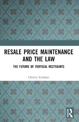 Resale Price Maintenance and the Law: The Future of Vertical Restraints by Christy Kollmar