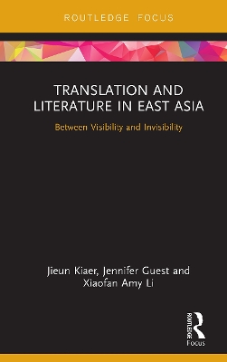 Translation and Literature in East Asia: Between Visibility and Invisibility by Jieun Kiaer
