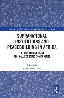 Supranational Institutions and Peacebuilding in Africa: The African Union and Regional Economic Communities book