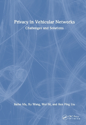 Privacy in Vehicular Networks: Challenges and Solutions by Baihe Ma