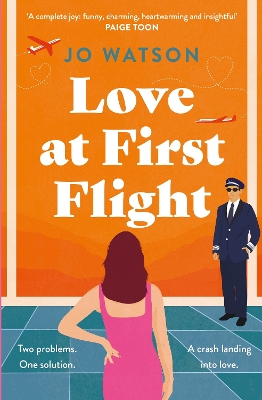 Love at First Flight: The heart-soaring fake-dating romantic comedy to fly away with! by Jo Watson