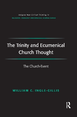 The The Trinity and Ecumenical Church Thought: The Church-Event by William C. Ingle-Gillis