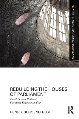 Rebuilding the Houses of Parliament: David Boswell Reid and Disruptive Environmentalism by Henrik Schoenefeldt