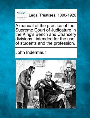 Manual of the Practice of the Supreme Court of Judicature in the King's Bench and Chancery Divisions book