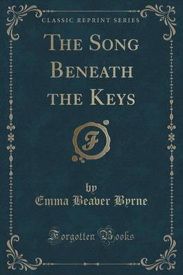 The Song Beneath the Keys (Classic Reprint) book