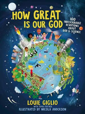 How Great Is Our God: 100 Indescribable Devotions About God and Science by Louie Giglio