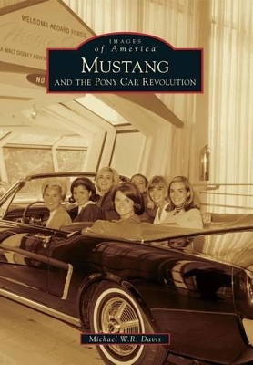 Mustang and the Pony Car Revolution by Michael W R Davis