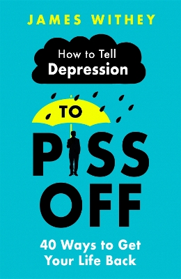 How To Tell Depression to Piss Off: 40 Ways to Get Your Life Back book