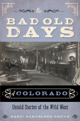 The Bad Old Days of Colorado: Untold Stories of the Wild West book