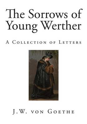 The Sorrows of Young Werther: A Collection of Letters book