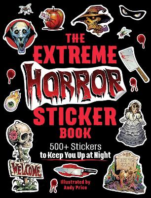 The Extreme Horror Sticker Book: 500+ Stickers to Keep You Up at Night book