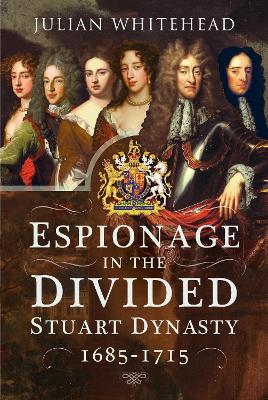 Espionage in the Divided Stuart Dynasty: 1685-1715 book