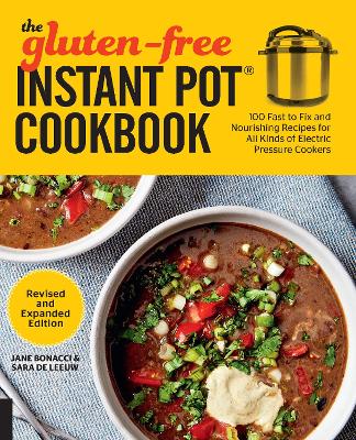 The Gluten-Free Instant Pot Cookbook Revised and Expanded Edition: 100 Fast to Fix and Nourishing Recipes for All Kinds of Electric Pressure Cookers book