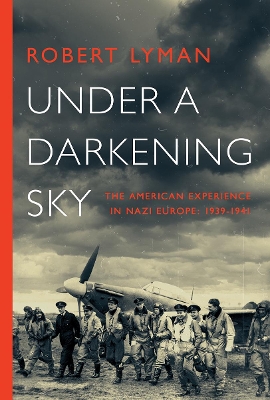 Under a Darkening Sky: The American Experience in Nazi Europe: 1939-1941 book