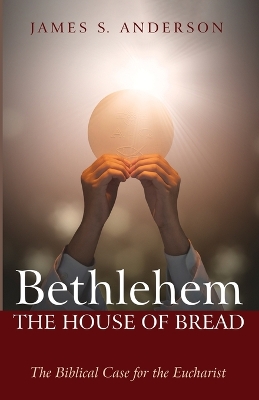 Bethlehem: The House of Bread: The Biblical Case for the Eucharist book