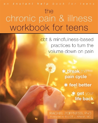 The Chronic Pain and Illness Workbook for Teens: CBT and Mindfulness-Based Practices to Turn the Volume Down on Pain book