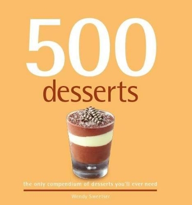 500 Desserts: The Only Compendium of Desserts You'll Ever Need book