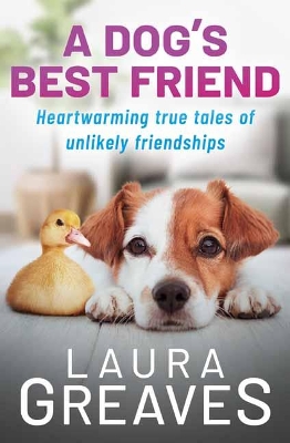 A Dog's Best Friend: Heartwarming True Tales of Unlikely Friendships book