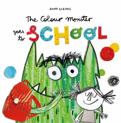The The Colour Monster Goes to School: Perfect book to tackle school nerves by Anna Llenas