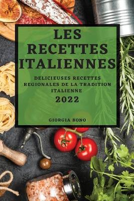 Les Recettes Italiennes 2022: Delicieuses Recettes Regionales de la Tradition Italienne book