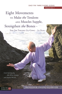 Eight Movements to Make the Tendons and Muscles Supple, Strengthen the Bones - Shu Jin Zhuang Gu Gong - 1st Form book