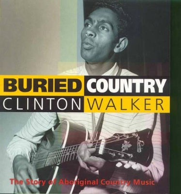 Buried Country: the Story of Aboriginal Country Music: The Story of Aboriginal Country Music book