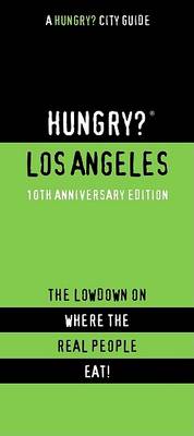 Hungry? Los Angeles: The Lowdown on Where the Real People Eat! book